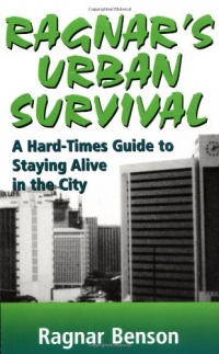 Ragnar's Urban Survival: A Hard-Times Guide to Staying Alive in the City Ragnar's Urban Survival: A Hard-Times Guide to Staying Alive in the City