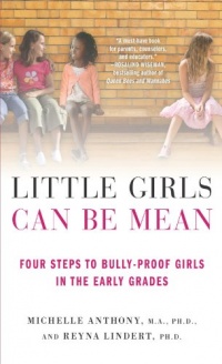 Little Girls Can Be Mean: Four Steps to Bully-proof Girls in the Early Grades Little Girls Can Be Mean: Four Steps to Bully-proof Girls in the Early Grades