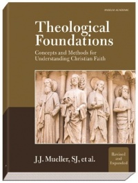 Theological Foundations: Concepts and Methods for Understanding Christian Faith Theological Foundations: Concepts and Methods for Understanding Christian Faith