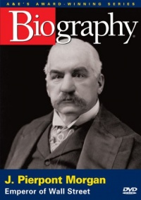 Biography - J. Pierpont Morgan: Emperor of Wall Street Biography - J. Pierpont Morgan: Emperor of Wall Street