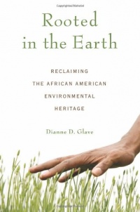 Rooted in the Earth: Reclaiming the African American Environmental Heritage Rooted in the Earth: Reclaiming the African American Environmental Heritage