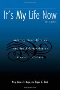 It's My Life Now: Starting Over After an Abusive Relationship or Domestic Violence, 2nd Edition It's My Life Now: Starting Over After an Abusive Relationship or Domestic Violence, 2nd Edition