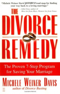 The Divorce Remedy: The Proven 7-Step Program for Saving Your Marriage The Divorce Remedy: The Proven 7-Step Program for Saving Your Marriage