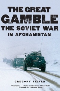 The Great Gamble: The Soviet War in Afghanistan The Great Gamble: The Soviet War in Afghanistan