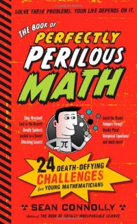The Book of Perfectly Perilous Math: 24 Death-Defying Challenges for Young Mathematicians The Book of Perfectly Perilous Math: 24 Death-Defying Challenges for Young Mathematicians