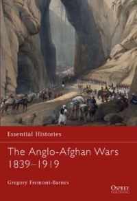 The Anglo-Afghan Wars 1839-1919 (Essential Histories) The Anglo-Afghan Wars 1839-1919 (Essential Histories)