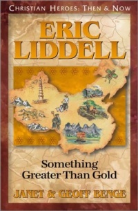 Eric Liddell: Something Greater Than Gold (Christian Heroes: Then & Now) Eric Liddell: Something Greater Than Gold (Christian Heroes: Then & Now)