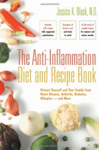 The Anti-Inflammation Diet and Recipe Book: Protect Yourself and Your Family from Heart Disease, Arthritis, Diabetes, Allergies - and More The Anti-Inflammation Diet and Recipe Book: Protect Yourself and Your Family from Heart Disease, Arthritis, Diabetes, Allergies - and More