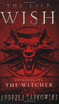 The Last Wish: Introducing The Witcher The Last Wish: Introducing The Witcher