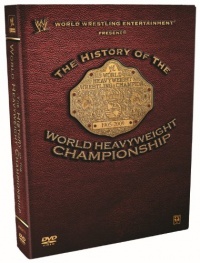 WWE: The History of the World Heavyweight Championship WWE: The History of the World Heavyweight Championship