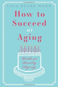 How to Succeed at Aging Without Really Dying How to Succeed at Aging Without Really Dying