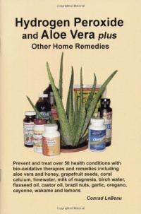 Hydrogen Peroxide and Aloe Vera Plus Other Home Remedies Hydrogen Peroxide and Aloe Vera Plus Other Home Remedies