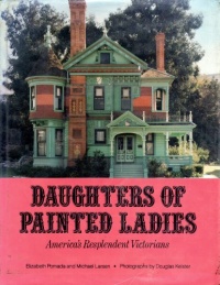 Daughters of Painted Ladies: 2America's Resplendent Victorians Daughters of Painted Ladies: 2America's Resplendent Victorians
