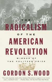 The Radicalism of the American Revolution The Radicalism of the American Revolution