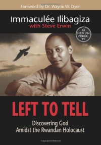 Left To Tell: Discovering God Amidst the Rwandan Holocaust Left To Tell: Discovering God Amidst the Rwandan Holocaust