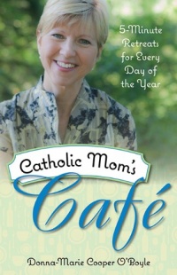 Catholic Mom's Cafe: 5-Minute Retreats for Every Day of the Year Catholic Mom's Cafe: 5-Minute Retreats for Every Day of the Year