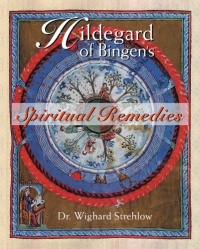 Hildegard of Bingen's Spiritual Remedies Hildegard of Bingen's Spiritual Remedies