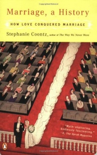 Marriage, a History: How Love Conquered Marriage Marriage, a History: How Love Conquered Marriage