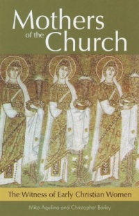 Mothers of the Church: The Witness of Early Christian Women Mothers of the Church: The Witness of Early Christian Women