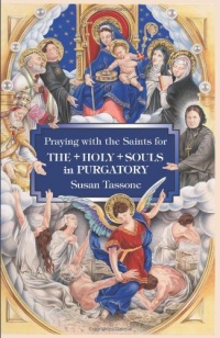 Praying with the Saints for the Holy Souls in Purgatory Praying with the Saints for the Holy Souls in Purgatory