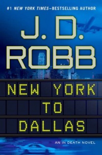 New York to Dallas (In Death, No. 33) New York to Dallas (In Death, No. 33)