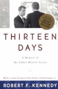Thirteen Days: A Memoir of the Cuban Missile Crisis Thirteen Days: A Memoir of the Cuban Missile Crisis