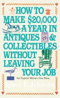 How to Make $20,000 a Year in Antiques & Collectibles Without Leaving Your Job How to Make $20,000 a Year in Antiques & Collectibles Without Leaving Your Job