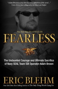 Fearless: The Undaunted Courage and Ultimate Sacrifice of Navy SEAL Team SIX Operator Adam Brown Fearless: The Undaunted Courage and Ultimate Sacrifice of Navy SEAL Team SIX Operator Adam Brown