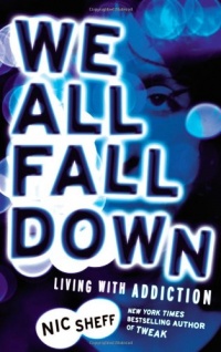 We All Fall Down: Living with Addiction We All Fall Down: Living with Addiction