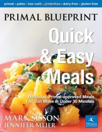 Primal Blueprint Quick and Easy Meals: Delicious, Primal-approved meals you can make in under 30 minutes (Primal Blueprint Series) Primal Blueprint Quick and Easy Meals: Delicious, Primal-approved meals you can make in under 30 minutes (Primal Blueprint Series)