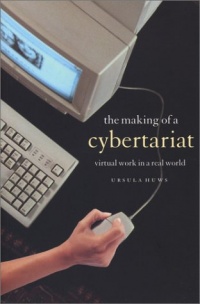 The Making of a Cybertariat: Virtual Work in a Real World The Making of a Cybertariat: Virtual Work in a Real World