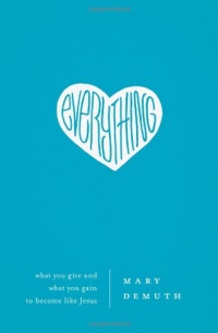 Everything: What You Give and What You Gain to Become Like Jesus Everything: What You Give and What You Gain to Become Like Jesus