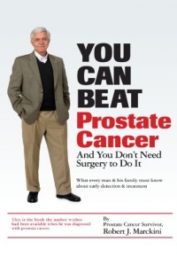 You Can Beat Prostate Cancer: And You Don't Need Surgery to Do It