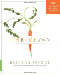 Thrive Foods: 200 Plant-Based Recipes for Peak Health Thrive Foods: 200 Plant-Based Recipes for Peak Health