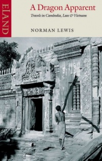 A Dragon Apparent: Travels in Cambodia, Laos, and Vietnam A Dragon Apparent: Travels in Cambodia, Laos, and Vietnam