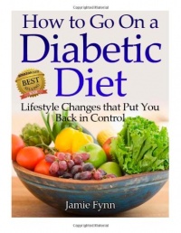 How to Go on a Diabetic Diet: Lifestyle Changes That Put You Back in Control How to Go on a Diabetic Diet: Lifestyle Changes That Put You Back in Control