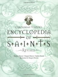 Our Sunday Visitor's Encyclopedia of Saints Our Sunday Visitor's Encyclopedia of Saints