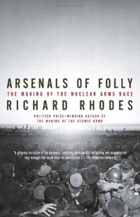 Arsenals of Folly: The Making of the Nuclear Arms Race (Vintage) Arsenals of Folly: The Making of the Nuclear Arms Race (Vintage)