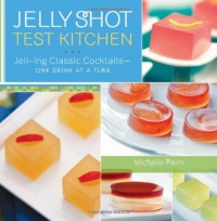 Jelly Shot Test Kitchen: Jell-ing Classic Cocktails-One Drink at a Time Jelly Shot Test Kitchen: Jell-ing Classic Cocktails-One Drink at a Time
