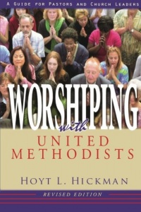 Worshiping with United Methodists Revised Edition: A Guide for Pastors and Church Leaders Worshiping with United Methodists Revised Edition: A Guide for Pastors and Church Leaders
