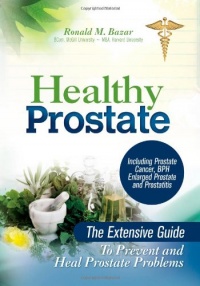 Healthy Prostate: The Extensive Guide To Prevent and Heal Prostate Problems Including Prostate Cancer, BPH Enlarged Prostate and Prostatitis Healthy Prostate: The Extensive Guide To Prevent and Heal Prostate Problems Including Prostate Cancer, BPH Enlarged Prostate and Prostatitis