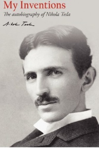 My Inventions: The autobiography of Nikola Tesla My Inventions: The autobiography of Nikola Tesla