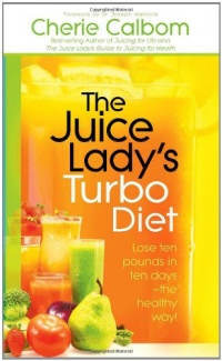 The Juice Lady's Turbo Diet: Lose ten pounds in ten days-the healthy way! The Juice Lady's Turbo Diet: Lose ten pounds in ten days-the healthy way!