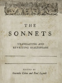 The Sonnets: Translating and Rewriting Shakespeare The Sonnets: Translating and Rewriting Shakespeare