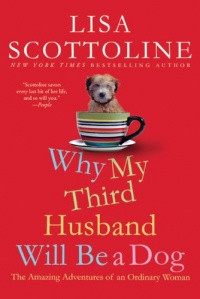 Why My Third Husband Will Be a Dog: The Amazing Adventures of an Ordinary Woman Why My Third Husband Will Be a Dog: The Amazing Adventures of an Ordinary Woman