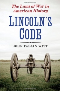 Lincoln's Code: The Laws of War in American History Lincoln's Code: The Laws of War in American History