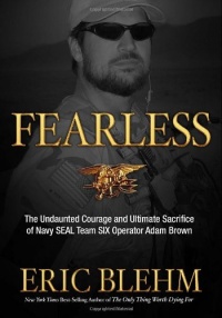 Fearless: The Undaunted Courage and Ultimate Sacrifice of Navy SEAL Team SIX Operator Adam Brown Fearless: The Undaunted Courage and Ultimate Sacrifice of Navy SEAL Team SIX Operator Adam Brown