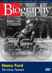 Biography - Henry Ford: Tin Lizzy Tycoon Biography - Henry Ford: Tin Lizzy Tycoon