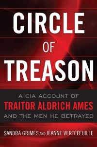 Circle of Treason: A CIA Account of Traitor Aldrich Ames and the Men He Betrayed Circle of Treason: A CIA Account of Traitor Aldrich Ames and the Men He Betrayed