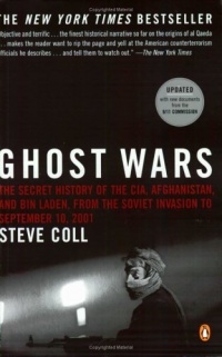 Ghost Wars: The Secret History of the CIA, Afghanistan, and Bin Laden, from the Soviet Invasion to September 10, 2001 Ghost Wars: The Secret History of the CIA, Afghanistan, and Bin Laden, from the Soviet Invasion to September 10, 2001